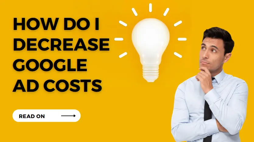 7 Strategies to Decrease your Overall Google Ad Costs